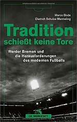 Buchcover von Tradition schießt keine Tore: Werder Bremen und die Herausforderungen des modernen Fußballs.